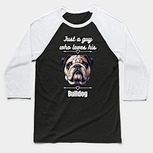 Just a guy who loves his Bulldog, white text Baseball T-Shirt